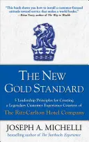 Der neue Goldstandard: 5 Führungsprinzipien für ein legendäres Kundenerlebnis - mit freundlicher Genehmigung der Ritz-Carlton Hotel Company - The New Gold Standard: 5 Leadership Principles for Creating a Legendary Customer Experience Courtesy of the Ritz-Carlton Hotel Company