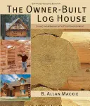 Das eigenhändig gebaute Blockhaus: Leben in Harmonie mit der Umwelt - The Owner-Built Log House: Living in Harmony with Your Environment