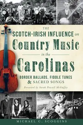 Der schottisch-irische Einfluss auf die Country-Musik in den Carolinas: Border Ballads, Fiddle Tunes und Sacred Songs - The Scotch-Irish Influence on Country Music in the Carolinas: Border Ballads, Fiddle Tunes and Sacred Songs