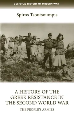 Eine Geschichte des griechischen Widerstands im Zweiten Weltkrieg: Die Volksarmeen - A History of the Greek Resistance in the Second World War: The People's Armies