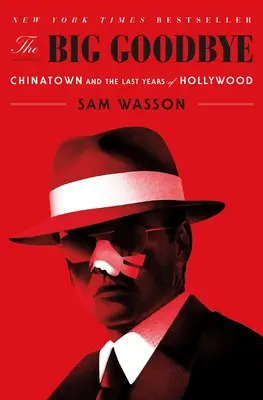 Der große Abschied: Chinatown und die letzten Jahre von Hollywood - The Big Goodbye: Chinatown and the Last Years of Hollywood