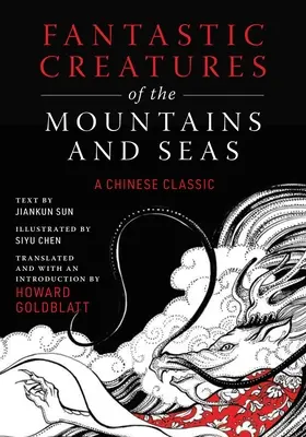 Fantastische Kreaturen der Berge und Meere: Ein chinesischer Klassiker - Fantastic Creatures of the Mountains and Seas: A Chinese Classic