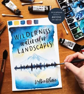 Aquarelllandschaften in der Wildnis: 30 atemberaubende Landschaften, die jeder meistern kann - Wilderness Watercolor Landscapes: 30 Eye-Catching Scenes Anyone Can Master
