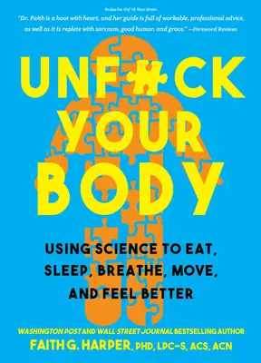 Unfuck Your Body: Wie Sie mit Hilfe der Wissenschaft Körper und Geist wieder in Einklang bringen, um besser zu essen, zu schlafen, zu atmen, sich zu bewegen und zu fühlen - Unfuck Your Body: Using Science to Reconnect Your Body and Mind to Eat, Sleep, Breathe, Move, and Feel Better