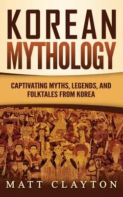 Koreanische Mythologie: Fesselnde Mythen, Legenden und Volksmärchen aus Korea - Korean Mythology: Captivating Myths, Legends, and Folktales from Korea