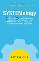 SYSTEMologie: Schaffen Sie Zeit, reduzieren Sie Fehler und steigern Sie Ihre Gewinne mit bewährten Geschäftssystemen - SYSTEMology: Create time, reduce errors and scale your profits with proven business systems