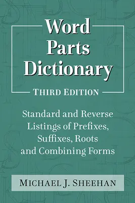 Wörterbuch der Wortarten: Standard- und umgekehrte Auflistung von Präfixen, Suffixen, Wurzeln und Kombinationsformen, 3D Ed. - Word Parts Dictionary: Standard and Reverse Listings of Prefixes, Suffixes, Roots and Combining Forms, 3D Ed.