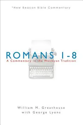 Römer 1-8: Ein Kommentar in der wesleyanischen Tradition - Romans 1-8: A Commentary in the Wesleyan Tradition