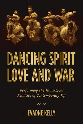 Tanzender Geist, Liebe und Krieg: Die Aufführung translokaler Realitäten im zeitgenössischen Fidschi - Dancing Spirit, Love, and War: Performing the Translocal Realities of Contemporary Fiji
