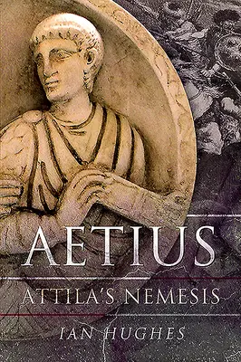 Aetius: Attilas Nemesis - Aetius: Attila's Nemesis