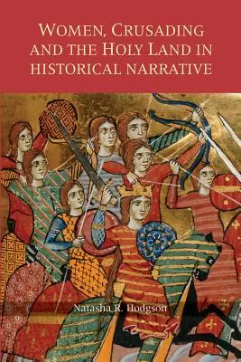 Frauen, Kreuzzüge und das Heilige Land in historischen Erzählungen - Women, Crusading and the Holy Land in Historical Narrative