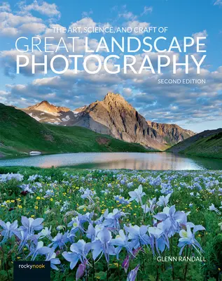 Die Kunst, Wissenschaft und Kunstfertigkeit großartiger Landschaftsfotografie - The Art, Science, and Craft of Great Landscape Photography