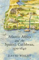 Atlantisches Afrika und die spanische Karibik, 1570-1640 - Atlantic Africa and the Spanish Caribbean, 1570-1640