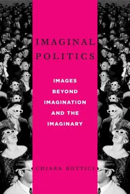 Imaginäre Politik: Bilder jenseits der Imagination und des Imaginären - Imaginal Politics: Images Beyond Imagination and the Imaginary