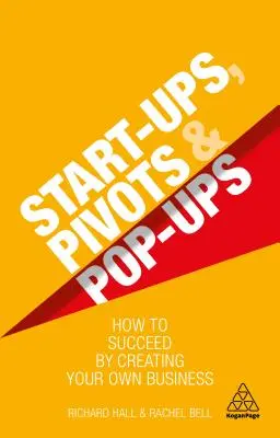 Start-Ups, Pivots und Pop-Ups: Wie Sie mit Ihrem eigenen Unternehmen Erfolg haben - Start-Ups, Pivots and Pop-Ups: How to Succeed by Creating Your Own Business