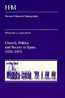 Kirche, Politik und Gesellschaft in Spanien, 1750-1874 - Church, Politics, and Society in Spain, 1750-1874