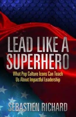 Führen wie ein Superheld: Was uns Ikonen der Popkultur über wirkungsvolle Führung lehren können - Lead Like a Superhero: What Pop Culture Icons Can Teach Us about Impactful Leadership