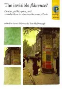 Die unsichtbare Flaneuse? Geschlecht, öffentlicher Raum und visuelle Kultur im Paris des neunzehnten Jahrhunderts - The Invisible Flneuse?: Gender, Public Space and Visual Culture in Nineteenth Century Paris