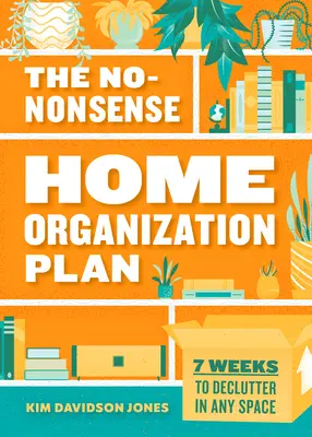 Der No-Nonsense-Plan zur Haushaltsorganisation: 7 Wochen zum Entrümpeln in jedem Raum - The No-Nonsense Home Organization Plan: 7 Weeks to Declutter in Any Space