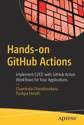 Github-Aktionen zum Anfassen: Implementieren Sie CI/CD mit Github Action Workflows für Ihre Anwendungen - Hands-On Github Actions: Implement CI/CD with Github Action Workflows for Your Applications