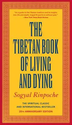 Das tibetische Buch vom Leben und vom Sterben: Der spirituelle Klassiker und internationale Bestseller: Ausgabe zum 25-jährigen Jubiläum - The Tibetan Book of Living and Dying: The Spiritual Classic & International Bestseller: 25th Anniversary Edition