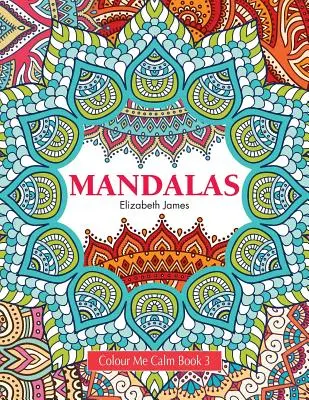 Colour Me Calm Buch 3: Mandalas - Colour Me Calm Book 3: Mandalas