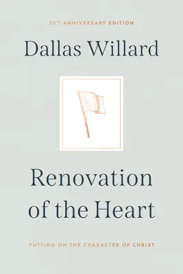 Renovation of the Heart: Den Charakter Christi anziehen - Ausgabe zum 20-jährigen Jubiläum - Renovation of the Heart: Putting on the Character of Christ - 20th Anniversary Edition