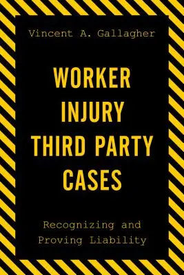 Fälle von Arbeitsunfällen mit Drittbeteiligung: Erkennen und Beweisen der Haftung - Worker Injury Third Party Cases: Recognizing and Proving Liability