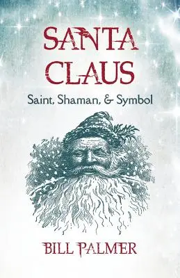 Der Weihnachtsmann: Heiliger, Schamane und Symbol - Santa Claus: Saint, Shaman, & Symbol