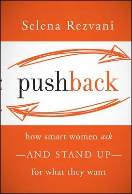 Zurückdrängen: Wie kluge Frauen fordern, was sie wollen - und dafür einstehen - Pushback: How Smart Women Ask--And Stand Up--For What They Want