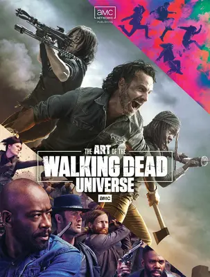 Die Kunst von Amc's The Walking Dead Universum - The Art of Amc's the Walking Dead Universe