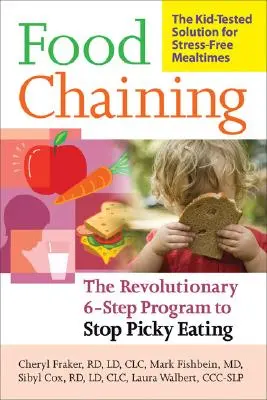 Food Chaining: Der bewährte 6-Schritte-Plan, um wählerisches Essen zu stoppen, Fütterungsprobleme zu lösen und die Ernährung Ihres Kindes zu erweitern - Food Chaining: The Proven 6-Step Plan to Stop Picky Eating, Solve Feeding Problems, and Expand Your Child's Diet