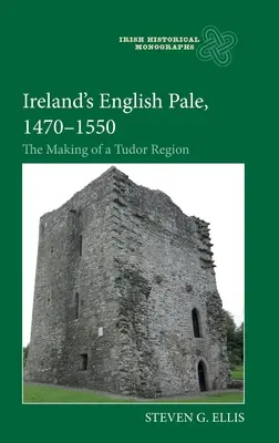 Irlands English Pale, 1470-1550: Die Entstehung einer Tudor-Region - Ireland's English Pale, 1470-1550: The Making of a Tudor Region