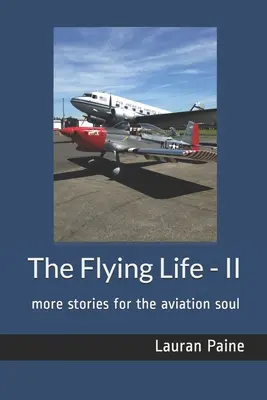 The Flying Life - II: weitere Geschichten für die Luftfahrt-Seele - The Flying Life - II: more stories for the aviation soul