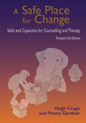 Ein sicherer Ort für Veränderungen, 2. überarbeitete Auflage: Fähigkeiten und Fertigkeiten für Beratung und Therapie - A Safe Place for Change, Revised 2nd Edition: Skills and Capabilities for Counselling and Therapy