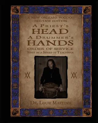 Der Kopf eines Priesters, die Hände eines Trommlers: New Orleans Voodoo: Die Ordnung des Dienstes - A Priest's Head, A Drummer's Hands: New Orleans Voodoo: Order of Service