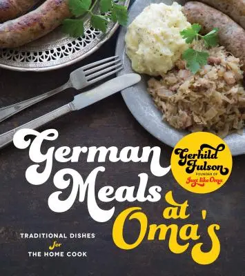 Deutsche Mahlzeiten bei Oma: Traditionelle Gerichte für den Heimkoch - German Meals at Oma's: Traditional Dishes for the Home Cook