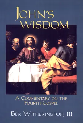 Die Weisheit des Johannes: Ein Kommentar zum vierten Evangelium - John's Wisdom: A Commentary on the Fourth Gospel