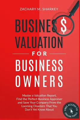 Unternehmensbewertung für Geschäftsinhaber: Meistern Sie einen Bewertungsbericht, finden Sie den perfekten Unternehmensgutachter und retten Sie Ihr Unternehmen vor der drohenden Katastrophe - Business Valuation for Business Owners: Master a Valuation Report, Find the Perfect Business Appraiser and Save Your Company from the Looming Disaster