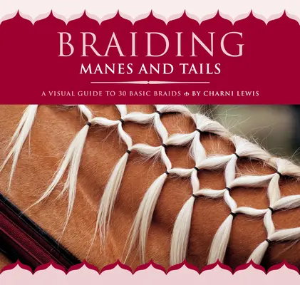 Flechten von Mähnen und Schwänzen: Eine visuelle Anleitung für 30 einfache Zöpfe - Braiding Manes and Tails: A Visual Guide to 30 Basic Braids