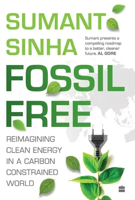 Fossil Free: - Neudefinition sauberer Energie in einer kohlenstoffarmen Welt - Fossil Free: - Redefining Clean Energy in a Carbon-Constrained World