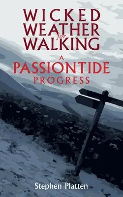 Schlechtes Wetter zum Wandern: Ein Weg durch die Passionszeit - Wicked Weather for Walking: A Passiontide Progress