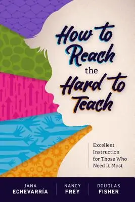 Wie man schwer zu unterrichtende Schüler erreicht: Exzellenter Unterricht für diejenigen, die ihn am meisten brauchen - How to Reach the Hard to Teach: Excellent Instruction for Those Who Need It Most
