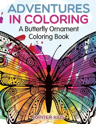 Abenteuer Färben: Ein Schmetterlingsornament-Malbuch - Adventures in Coloring: A Butterfly Ornament Coloring Book