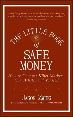 Das kleine Buch des sicheren Geldes: Wie man Killer-Märkte, Betrüger und sich selbst besiegt - The Little Book of Safe Money: How to Conquer Killer Markets, Con Artists, and Yourself