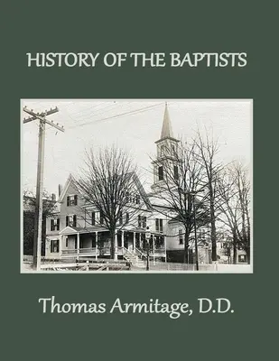 Eine Geschichte der Baptisten: Von Johannes dem Täufer bis zu den amerikanischen Baptisten - A History of the Baptists: From John the Baptist through The American Baptists