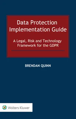 Leitfaden zur Umsetzung des Datenschutzes: Ein Rechts-, Risiko- und Technologierahmen für die GDPR - Data Protection Implementation Guide: A Legal, Risk and Technology Framework for the GDPR