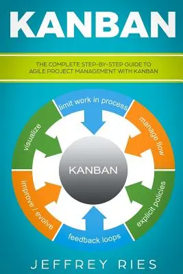 Kanban: Der vollständige Leitfaden für agiles Projektmanagement mit Kanban - Schritt für Schritt - Kanban: The Complete Step-By-Step Guide to Agile Project Management with Kanban