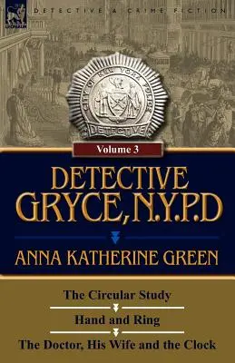 Detective Gryce, N. Y. P. D.: Band: 3-Die kreisförmige Studie, Hand und Ring und der Doktor, seine Frau und die Uhr - Detective Gryce, N. Y. P. D.: Volume: 3-The Circular Study, Hand and Ring and the Doctor, His Wife and the Clock