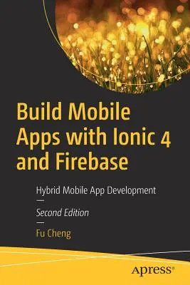 Mobile Apps erstellen mit Ionic 4 und Firebase: Hybride Mobile App-Entwicklung - Build Mobile Apps with Ionic 4 and Firebase: Hybrid Mobile App Development